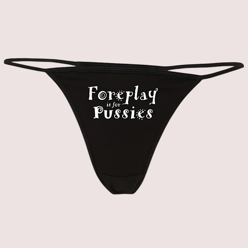Foreplay is for Pussies Printed G String Thong by LADYLUSTRA